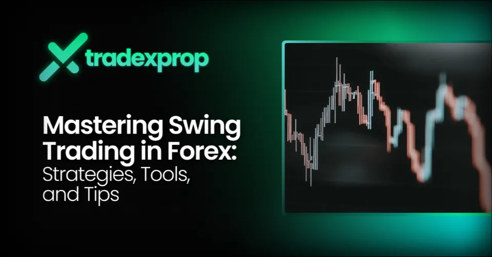 Mastering Swing Trading in Forex: Strategies, Tools, and Tips